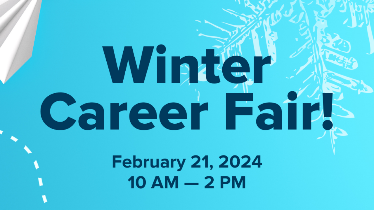 Winter Career Fair - February 21, 2024 - 10 AM - 2 PM, In person at the University Credit Union Center